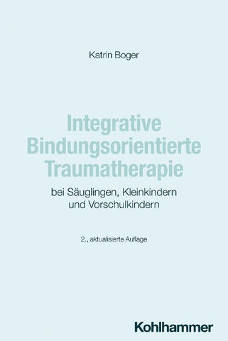 Integrative Bindungsorientierte Traumatherapie bei Säuglingen, Kleinkindern und Vorschulkindern