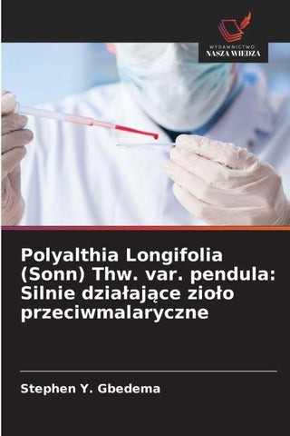 Polyalthia Longifolia (Sonn) Thw. var. pendula: Silnie dzia¿aj¿ce zio¿o przeciwmalaryczne