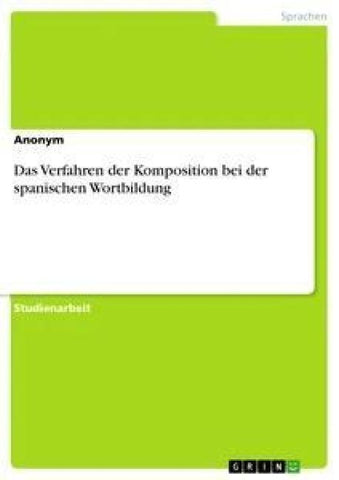Das Verfahren der Komposition  bei der spanischen Wortbildung