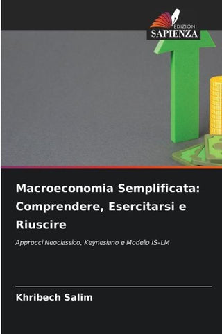 Macroeconomia Semplificata: Comprendere, Esercitarsi e Riuscire