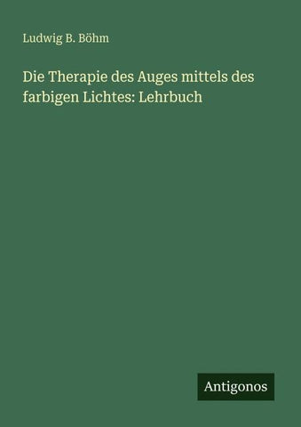 Die Therapie des Auges mittels des farbigen Lichtes: Lehrbuch