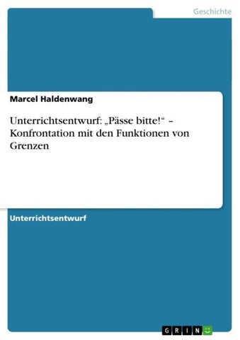 Unterrichtsentwurf: "Pässe bitte!" - Konfrontation mit den Funktionen von Grenzen