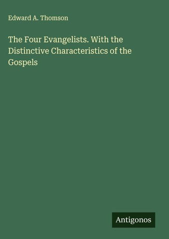 The Four Evangelists. With the Distinctive Characteristics of the Gospels