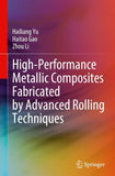High-Performance Metallic Composites Fabricated by Advanced Rolling Techniques