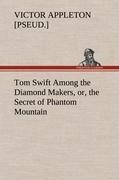 Tom Swift Among the Diamond Makers, or, the Secret of Phantom Mountain