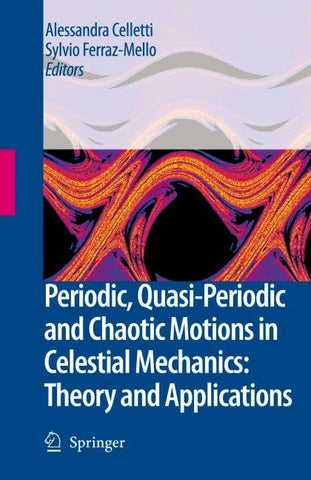Periodic, Quasi-Periodic and Chaotic Motions in Celestial Mechanics: Theory and Applications