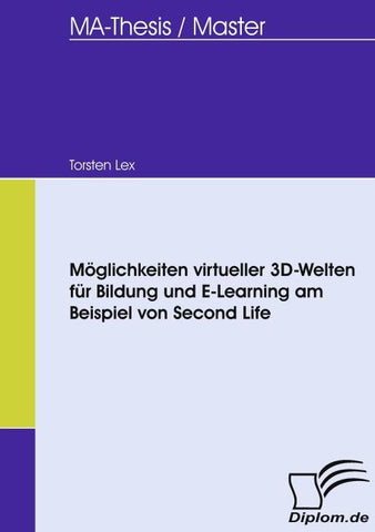 Möglichkeiten virtueller 3D-Welten für Bildung und E-Learning am Beispiel von Second Life