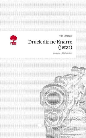 Druck dir ne Knarre (jetzt). Life is a Story - story.one