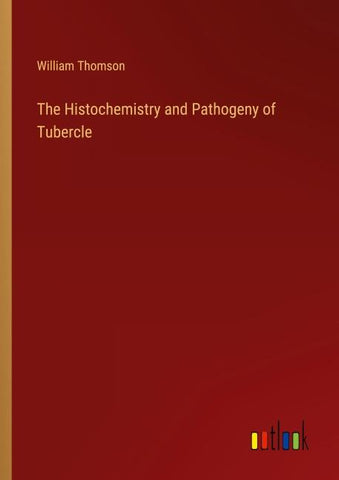 The Histochemistry and Pathogeny of Tubercle