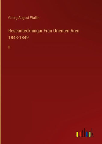 Reseanteckningar Fran Orienten Aren 1843-1849