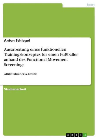 Ausarbeitung eines funktionellen Trainingskonzeptes für einen Fußballer anhand des Functional Movement Screenings