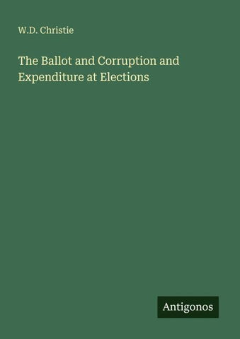 The Ballot and Corruption and Expenditure at Elections