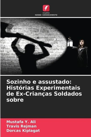 Sozinho e assustado: Histórias Experimentais de Ex-Crianças Soldados sobre