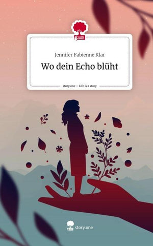 Wo dein Echo blüht. Life is a Story - story.one