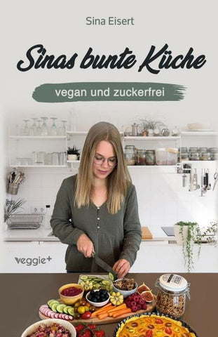 Sinas bunte Küche - vegan und zuckerfrei