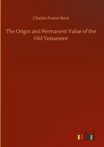 The Origin and Permanent Value of the Old Testament