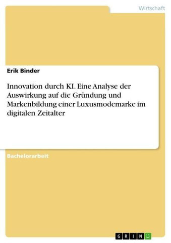 Innovation durch KI. Eine Analyse der Auswirkung auf die Gründung und Markenbildung einer Luxusmodemarke im digitalen Zeitalter