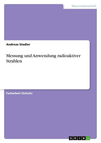 Messung und Anwendung radioaktiver Strahlen