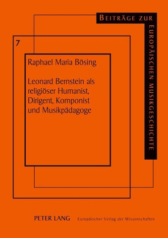 Leonard Bernstein als religiöser Humanist, Dirigent, Komponist und Musikpädagoge