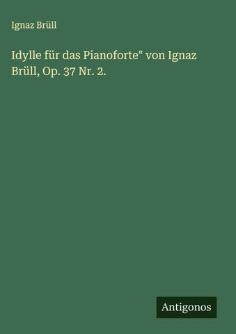 Idylle für das Pianoforte" von Ignaz Brüll, Op. 37 Nr. 2.