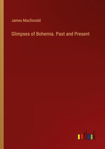 Glimpses of Bohemia. Past and Present
