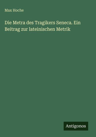 Die Metra des Tragikers Seneca. Ein Beitrag zur lateinischen Metrik