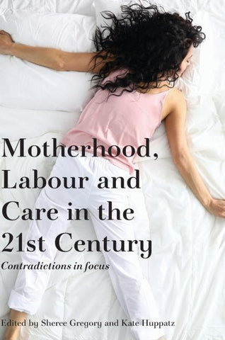 Motherhood, Labour and Care in the 21st Century