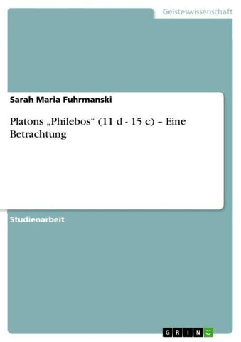 Platons "Philebos" (11 d - 15 c) - Eine Betrachtung