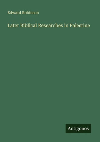 Later Biblical Researches in Palestine