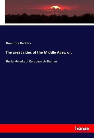 The great cities of the Middle Ages, or,