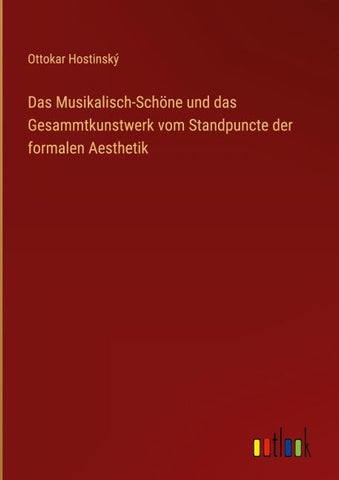 Das Musikalisch-Schöne und das Gesammtkunstwerk vom Standpuncte der formalen Aesthetik