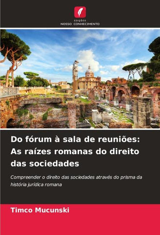 Do fórum à sala de reuniões: As raízes romanas do direito das sociedades