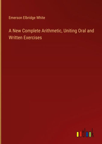 A New Complete Arithmetic, Uniting Oral and Written Exercises
