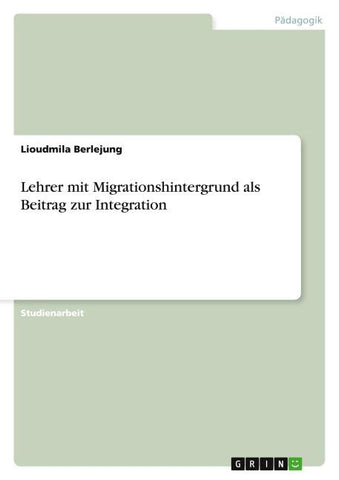 Lehrer mit Migrationshintergrund als Beitrag zur Integration