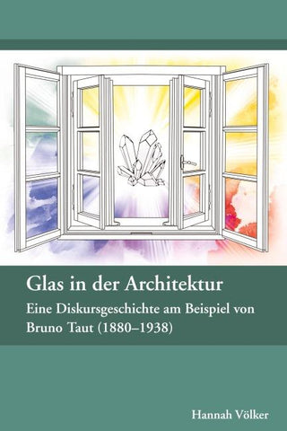 Glas in der Architektur - Eine Diskursgeschichte am Beispiel von Bruno Taut (1880-1938)