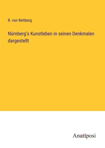Nürnberg's Kunstleben in seinen Denkmalen dargestellt