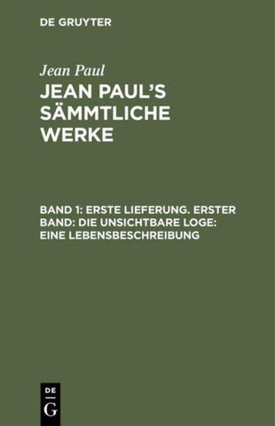 Erste Lieferung. Erster Band: Die unsichtbare Loge. Eine Lebensbeschreibung