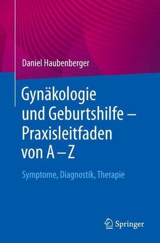 Gynäkologie und Geburtshilfe – Praxisleitfaden von A – Z