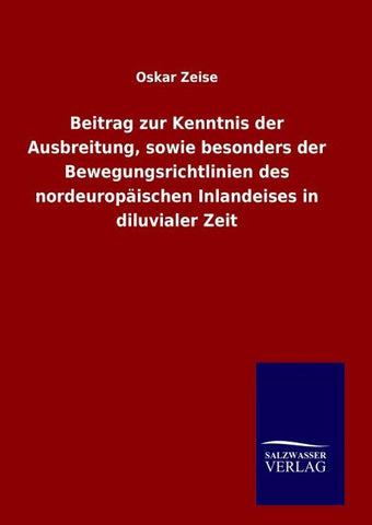 Beitrag zur Kenntnis der Ausbreitung, sowie besonders der Bewegungsrichtlinien des nordeuropäischen Inlandeises in diluvialer Zeit