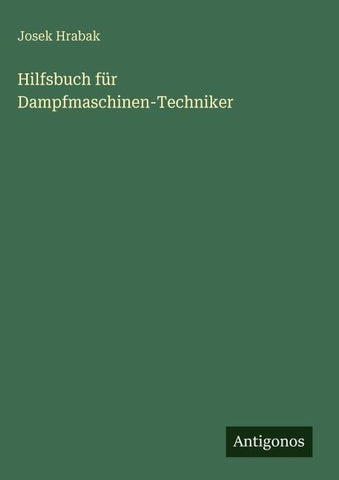 Hilfsbuch für Dampfmaschinen-Techniker