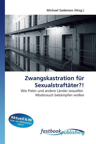 Zwangskastration für Sexualstraftäter?!