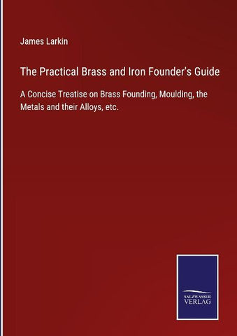 The Practical Brass and Iron Founder's Guide