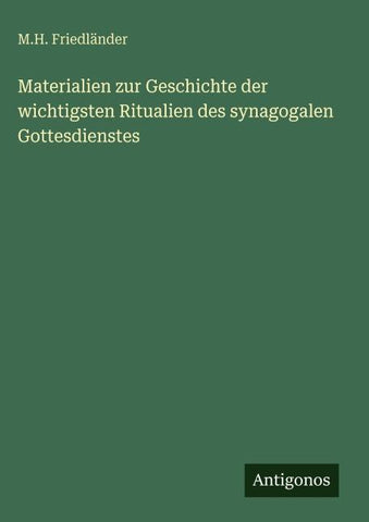 Materialien zur Geschichte der wichtigsten Ritualien des synagogalen Gottesdienstes