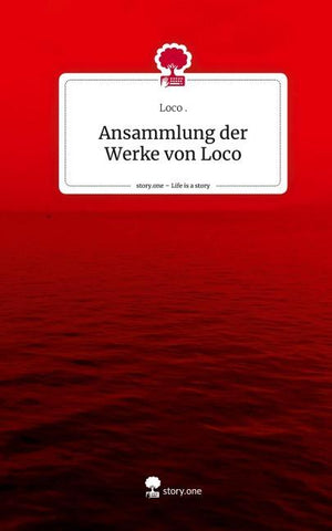 Ansammlung der Werke von Loco. Life is a Story - story.one