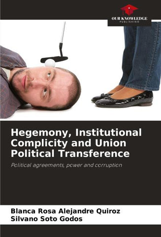 Hegemony, Institutional Complicity and Union Political Transference