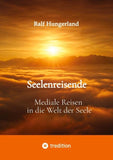 Seelenreisende - Mediale Reisen in die Welt der Seele