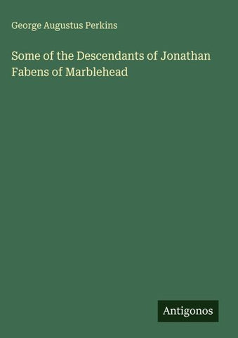 Some of the Descendants of Jonathan Fabens of Marblehead
