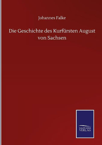 Die Geschichte des Kurfürsten August von Sachsen