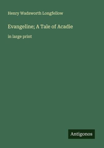Evangeline; A Tale of Acadie