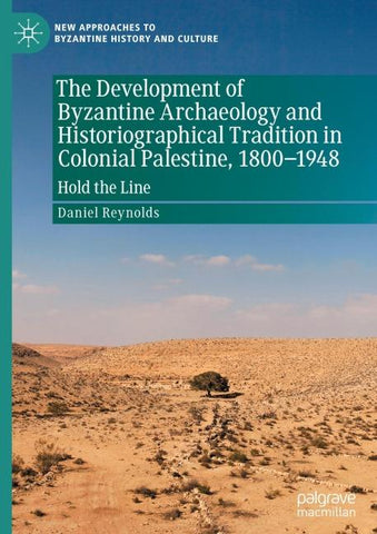 The Development of Byzantine Archaeology and Historiographical Tradition in Colonial Palestine, 1800-1948